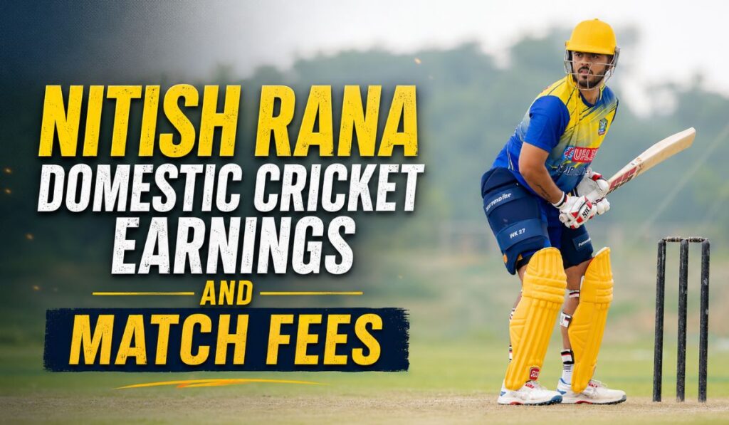 Nitish Rana Domestic Cricket Earnings and Match Fees