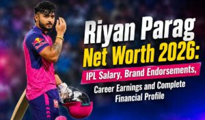 Riyan Parag Net Worth 2026: IPL Salary, Brand Endorsements, Career Earnings and Complete Financial Profile