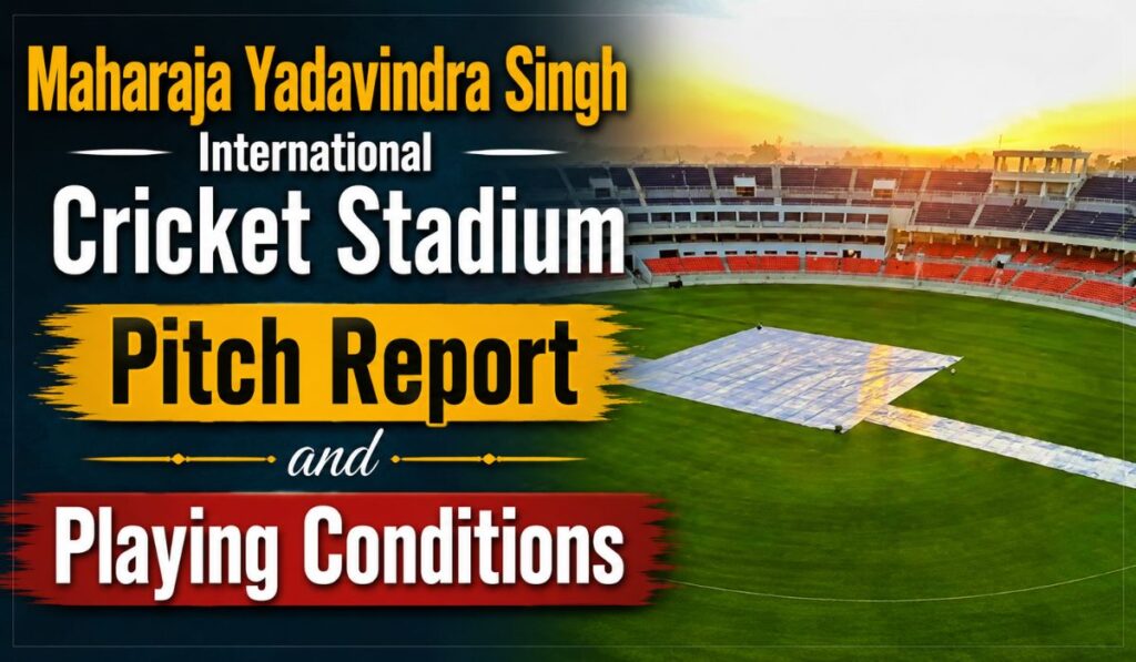 Maharaja Yadavindra Singh International Cricket Stadium Pitch Report and Playing Conditions