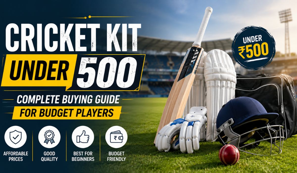 Cricket Kit Under 500 Complete Buying Guide for Budget Players